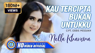 Nella Kharisma  KAU TERCIPTA BUKAN UNTUKKU Official Music Video [upl. by Otokam576]