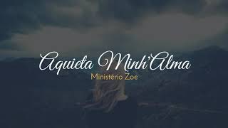 Aquieta MinhAlma  Ministério Zoe  COM LETRA [upl. by Niawat]