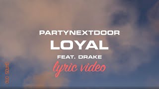 PARTYNEXTDOOR Drake  Loyal LYRICS [upl. by Frank740]