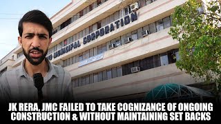 JK Rera JMC Failed to take Cognizance of Ongoing Construction amp Without Maintaining Set backs [upl. by Enirbas]