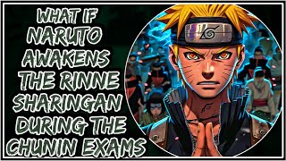 What If Naruto Awakens The Rinne Sharingan During The Chunin Exams  Part1 [upl. by Auburn]