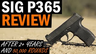 SIG P365 Review After 2 Years and 50000 Rounds [upl. by Anaidiriv478]