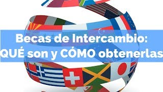 Becas de intercambio al exterior QUÉ  DÓNDE y CÓMO [upl. by Anaitak987]