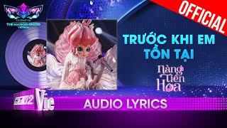 Trước Khi Em Tồn Tại  Nàng Tiên Hoa  The Masked Singer Vietnam 2023 Audio Lyric [upl. by Weslee]