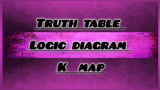 TRUTH TABLE  LOGIC DIAGRAM  K MAP COMPUTER ARCHITECTURE [upl. by Nangem423]