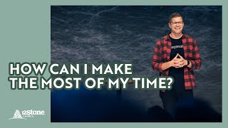 How can I make the most of my time  12Stone Church [upl. by Orips]