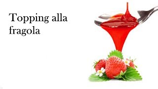 Topping alla fragola sciroppo di fragole [upl. by Aniluap]