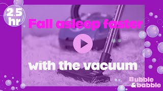 Sleepy Babies  Vacuum 25hrs  Bubble amp Babble  White Noise  ASMR [upl. by Nareik]