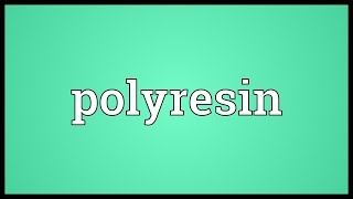 Polyresin Meaning [upl. by Eads921]