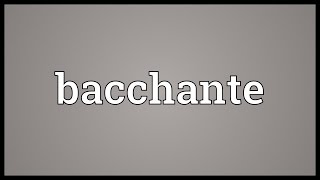 Bacchante Meaning [upl. by Eilatam]