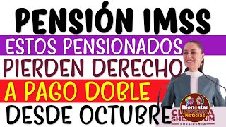 💥📢 Estos PENSIONADOS PIERDEN derecho a COBRAR DOBLE PAGO de la Pensión IMSS 2024 desde OCTUBRE 🚨💣 [upl. by Rachelle]