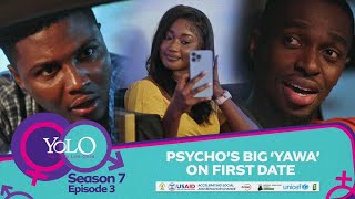 YOLO SEASON 7  EPISODE 3  PSYCHOS BIG YAWA ON FIRST DATE [upl. by Haidabez]