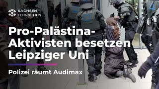 UNIBESETZUNG durch PROPALÄSTINAAKTIVISTEN Polizei RÄUMT Leipziger Hörsaal I Sachsen Fernsehen [upl. by Gnilrits]