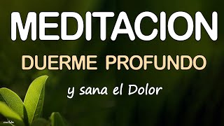 DUERME PROFUNDO Y SANA💚DORMIR y SANAR DOLOR de CUERPO con la MENTE  Meditación GUIADA de ANSIEDAD [upl. by Nylhtak]