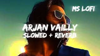 ARJAN VAILLY SLOWED  REVERB SONG  BHUPINDER BABBAL  RANBIR KAPOOR  MS LOFI [upl. by Gran]