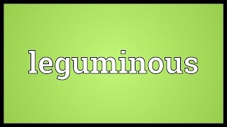 Leguminous Meaning [upl. by Fancie]