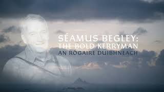 Seamus Begley  The Bold Kerryman  An Rógaire Duibhneach RTÉ One 630pm 291223 [upl. by Gilbert]