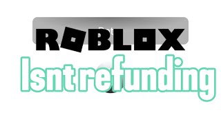 Roblox isn’t refunding people anymore [upl. by Muire]