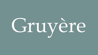 How to pronounce Gruyère correctly in French [upl. by Pruchno335]