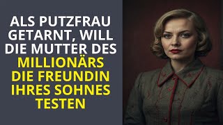 Als Putzfrau getarnt will die Mutter des Millionärs die Freundin ihres Sohnes testen [upl. by Aihn]