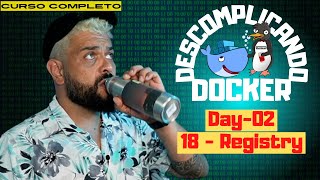 Day02  18  Registry  Descomplicando o Docker [upl. by Lrig]