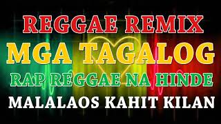 MGA TAGALOG RAP REGGAE NA HINDE MALALAOS KAHIT KILAN REMIX by Dj Jhanzkie Official [upl. by Ovatsug855]