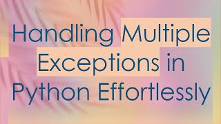 Handling Multiple Exceptions in Python Effortlessly [upl. by Rebme]