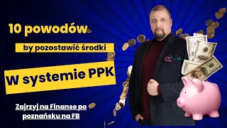 10 powodów by zostawić środki w systemie PPK [upl. by Auqinat]