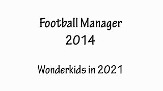 How Football Manager 2014 wonderkids look in 2021 [upl. by Nnaharas]