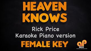 HEAVEN KNOWS  Rick Price Female Key PIANO KARAOKE VERSION [upl. by Drusi735]