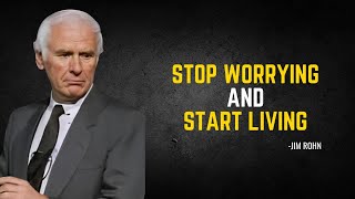 Stop Worrying AND Start Living  An Uplifting Motivational Speech By JIM ROHN [upl. by Remas739]