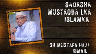 SAADASHA MUSTAQBAL KA ISLAMKA SH MUSTAFA HAJI ISMAIL [upl. by Kayley158]