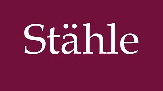 How to Pronounce Stähle Steels Correctly in German [upl. by Volding376]