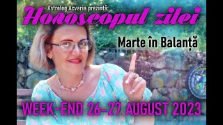 Pace cu Marte in Balanta ⭐HOROSCOPUL DE WEEKEND 2627 AUGUST 2023 cu astrolog Acvaria [upl. by Doi]