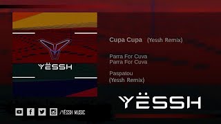 Parra For Cuva  Cupa Cupa Yessh Remix [upl. by Calore490]