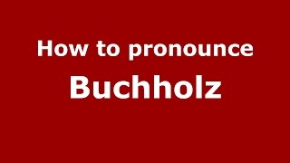 How to pronounce Buchholz GermanyGerman  PronounceNamescom [upl. by Nicko]