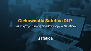 Ciekawostki Safetica DLP – Jak włączyć funkcję Shadow Copy w Safetica [upl. by Kaz972]