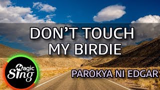 MAGICSING Karaoke PAROKYA NI EDGARDONT TOUCH MY BIRDIE karaoke  Tagalog [upl. by Nelli723]