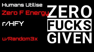 Reddit Narration Humans Utilise Zero F Energy rHFY [upl. by Anica]