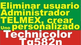 Modificar o Eliminar usuario TELMEX Technilocor TG582n  User Management for the Technicolor TG582n [upl. by Grindle]