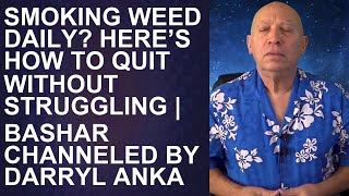 Bashar Channeled by Darryl Anka 2025  Conquer Daily Weed Habit Quit Effortlessly with Bashars T [upl. by Peregrine411]