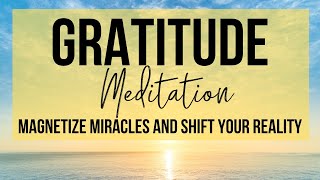 MAGNETIZE MIRACLES INSTANTLY  Gratitude Meditation To Shift Your Reality [upl. by Notselrahc683]