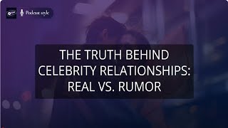 The Truth Behind Celebrity Relationships Real vs Rumor [upl. by Alcina]