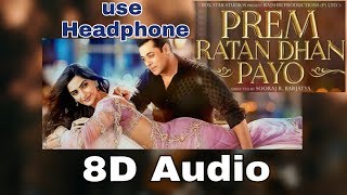 Prem Ratan Dhan Payo  8D Song  Salman Khan  Sonam Kapoor  8D BollyWood [upl. by Anrym]