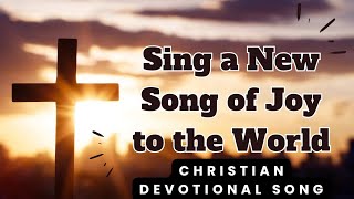 Sing a New Song of Joy to the World  Christian Devotional Hymn [upl. by Dhu]