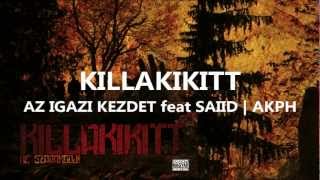 KILLAKIKITT  AZ IGAZI KEZDET feat SAIID  AKPH [upl. by Amye]