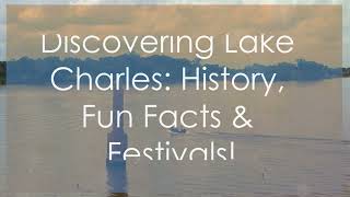 Discovering Lake Charles Louisiana History festivals and fun [upl. by Lieno]