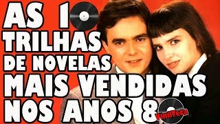 As 10 trilhas de novelas mais vendidas nos anos 80 [upl. by Nogam]