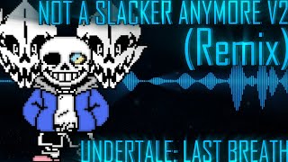 Not A Slacker Anymore V2 REMIXCOVER Undertale Last Breath [upl. by Nirrep721]