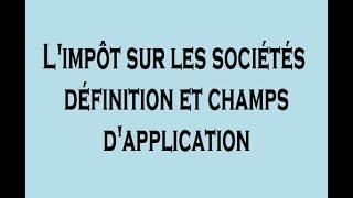 IS Limpôt sur les Sociétés  Définition et Champs dapplication DARIJA [upl. by Ilecara825]